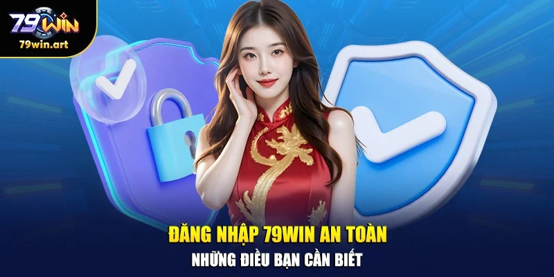 Đăng nhập 79WIN an toàn – Những điều bạn cần biết