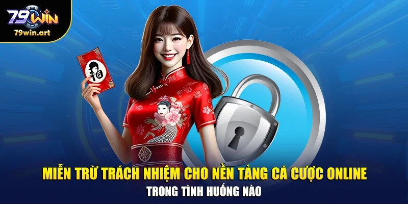 Miễn trừ trách nhiệm cho nền tảng cá cược online trong tình huống nào